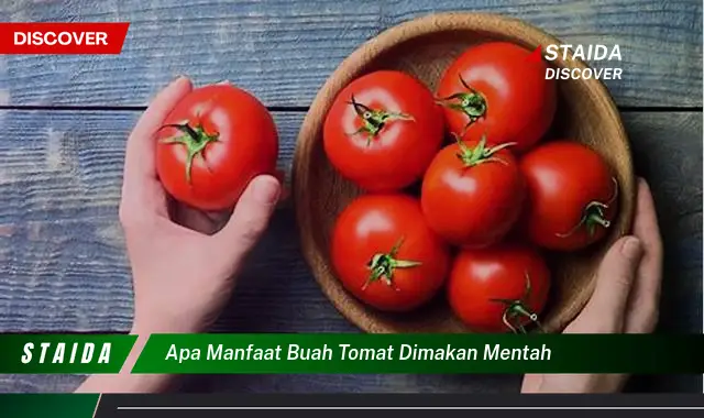 apa manfaat buah tomat dimakan mentah