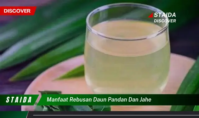 manfaat rebusan daun pandan dan jahe